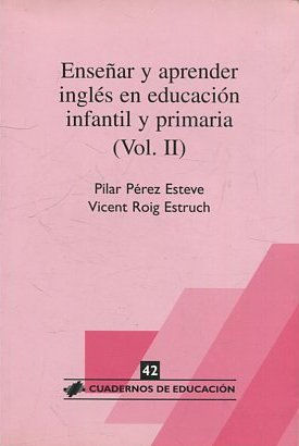 ENSEÑAR Y APRENDER INGLES EN EDUCACION INFANTIL Y PRIMARIA. VOL: II.