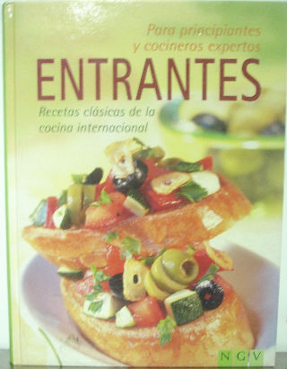 ENTRANTES. RECETAS CLASICAS DE LA COCINA INTERNACIONAL (PARA PRINCIPIANTES Y COCINEROS EXPERTOS).