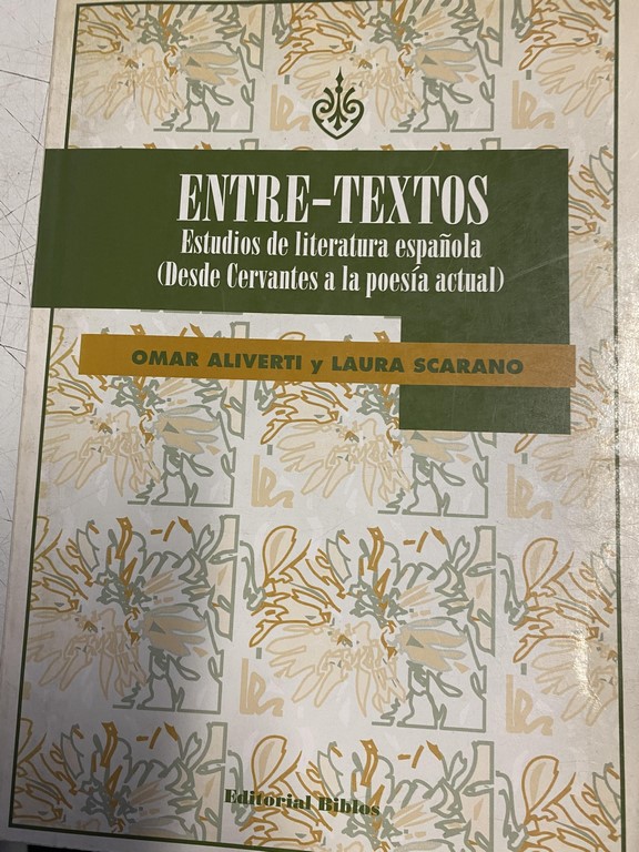 ENTRE-TEXTOS. ESTUDIOS DE LITERATURA ESPAÑOLA (DESDE CERVANTES A LA POESIA ACTUAL).