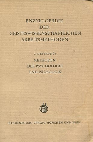 ENZYKLOPADIE DER GEISTESWISSENSCHAFTLICHEN ARBEITSMETHODEN. 7.LIEFERUNG: METHODEN DER PSYCHOLOGIE UND PADAGOGIK.