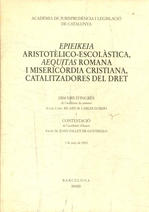 EPIEIKEIA ARISTOTELICO-ESCOLASTICA, AEQUITAS ROMANA I MISERICORDIA CRISTIANA, CATALIZADORES DEL DRET.