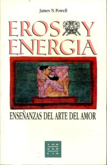 EROS Y ENERGIA. ENSEÑANZAS DEL ARTE DEL AMOR.