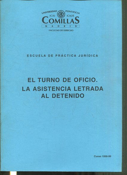 ESCUELA DE PRACTICA JURIDICA. EL TURNO DE OFICIO. LA ASISTENCIA LETRADA AL DETENIDO. CURSO 1998-99.