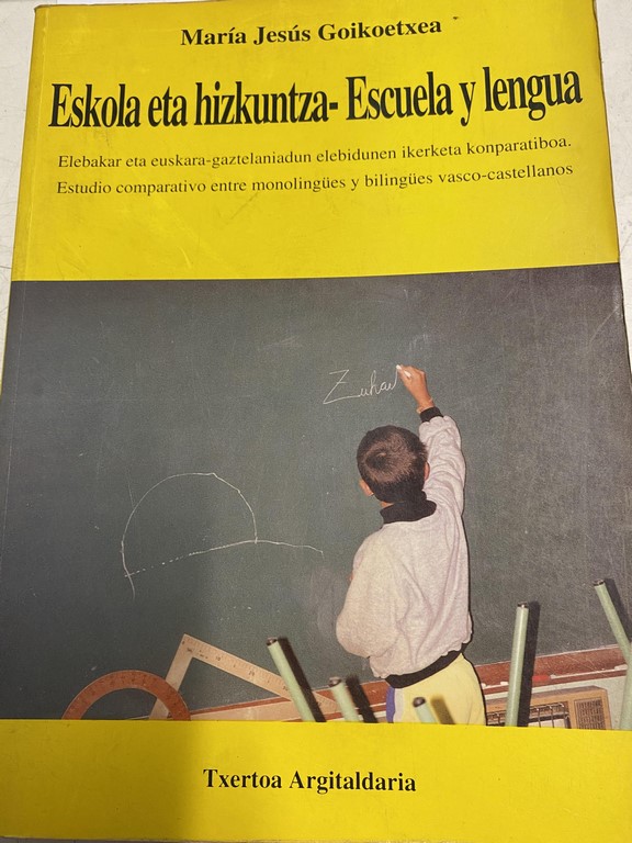 ESKOLA ETA HIZKUNTZA / ESCUELA Y LENGUA. ELEBAKAR ETA EUSKARA-GAZTELANIADUN ELEBIDUNEN IKERKETA KONPARATIBOA / ESTUDIO COMPARATIVO ENTRE MONOLINGÜES Y BILINGÜES VASCO-CASTELLANOS.