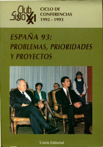 ESPAÑA 93: PROBLEMAS, PRORIDADES Y PROYECTOS. CONFERENCIAS DEL CLUB SIGLO XXI (1992-1993).