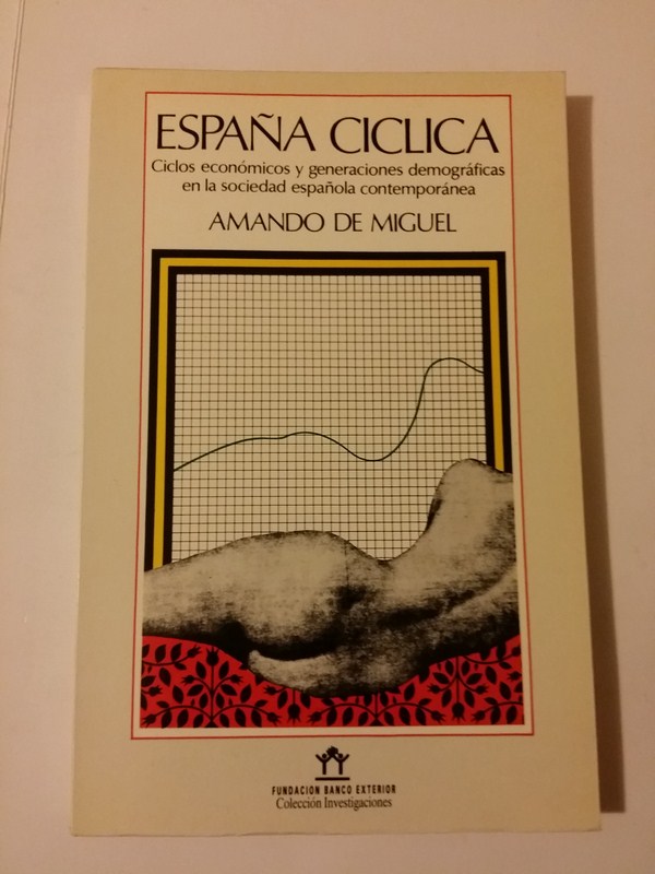 España cíclica. Ciclos económicos y generaciones demográficas en la sociedad española contemporánea