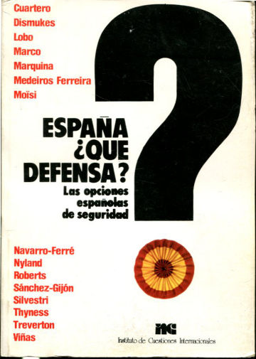 ESPAÑA ¿QUE DEFENSA? LAS OPCIONES ESPAÑOLAS DE SEGURIDAD.