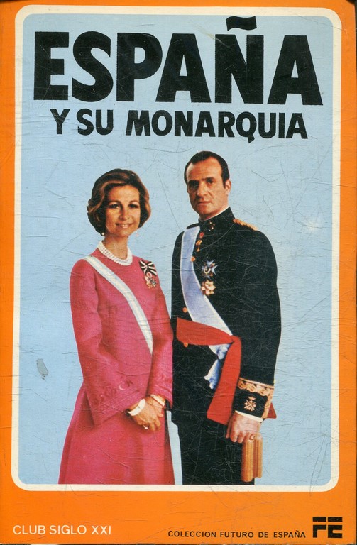 ESPAÑA Y SU MONARQUIA. LA CORONA Y LA NUEVA SOCIEDAD ESPAÑOLA ANTE UN AÑO HISTORICO II. CICLO DE CONFERENCIAS PRONUNCIADAS ENE EL CLUB SIGLO XXI DURANTE EL CURSO 1976-77.