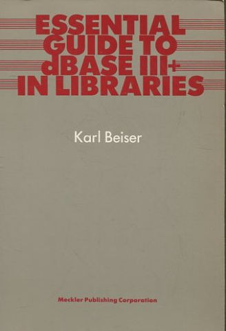 ESSENTIAL GUIDE TO DBASE III + IN LIBRARIES.