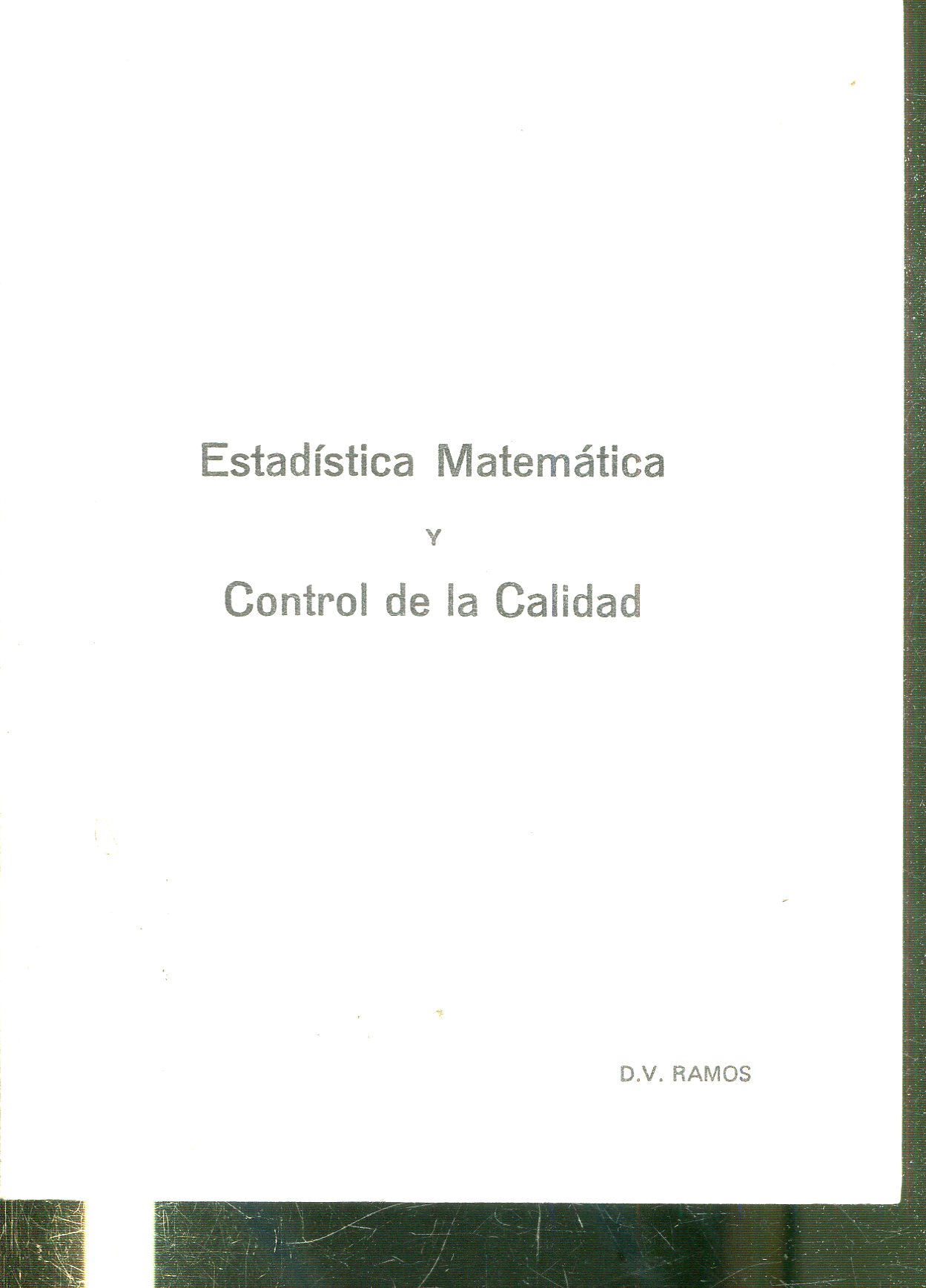 ESTADISTICA MATEMATICA Y CONTROL DE LA CALIDAD. APUNTES DE CONTROL DE LA CALIDAD POR LA ESTADISTICA MATEMATICA.