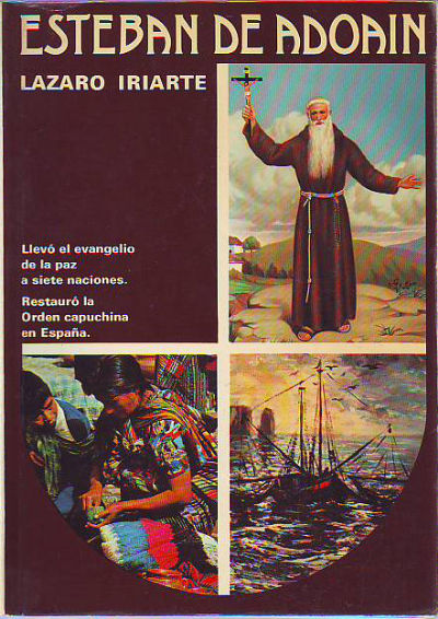 ESTEBAN DE ANDOAIN. LLEVO EL EVANGELIO DE LA PAZ A SIETE NACIONES. RESTAURO LA ORDEN CAPUCHINA EN ESPAÑA.