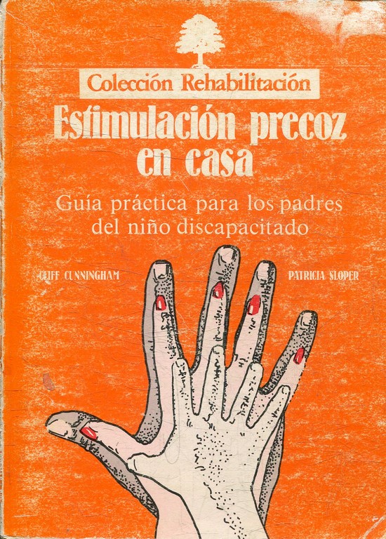 ESTIMULACION PRECOZ EN CASA. GUIA PRACTICA PARA LOS PADRES DEL NIÑO DESCAPACITADO.