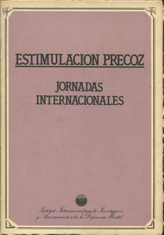 ESTIMULACION PRECOZ. PONENCIAS PRESENTADAS EN LAS JORNDAS INTERNACIONALES DE ESTIMULACION PRECOZ.