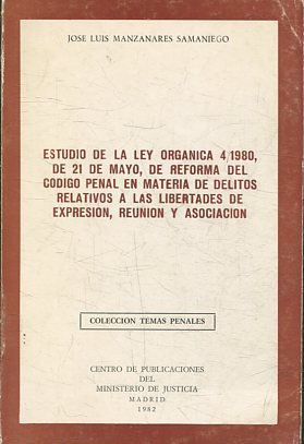 ESTUDIO DE LA LEY ORGANIZA 4/1980, DE 21 DE MAYO, DE REFORMA DEL CODIGO PENAL EN MATERIA DE DELITOS RELATIVOS A LAS LIBERTADES DE EXPRESION, REUNION Y ASOCIACION.