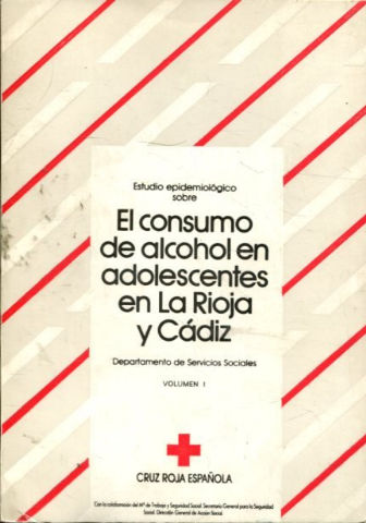 ESTUDIO EPIDEMIOLOGICO SOBRE EL CONSUMO DE ALCOHOL EN ADOLSCENTES EN LA RIOJA Y CADIZ. VOLUMEN I.