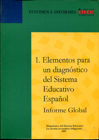 ESTUDIOS E INFORMES INCE. 1. ELEMENTOS PARA UN DIAGNOSTICO DEL SISTEMA EDUCATIVO ESPAÑOL INFORME GLOBAL.