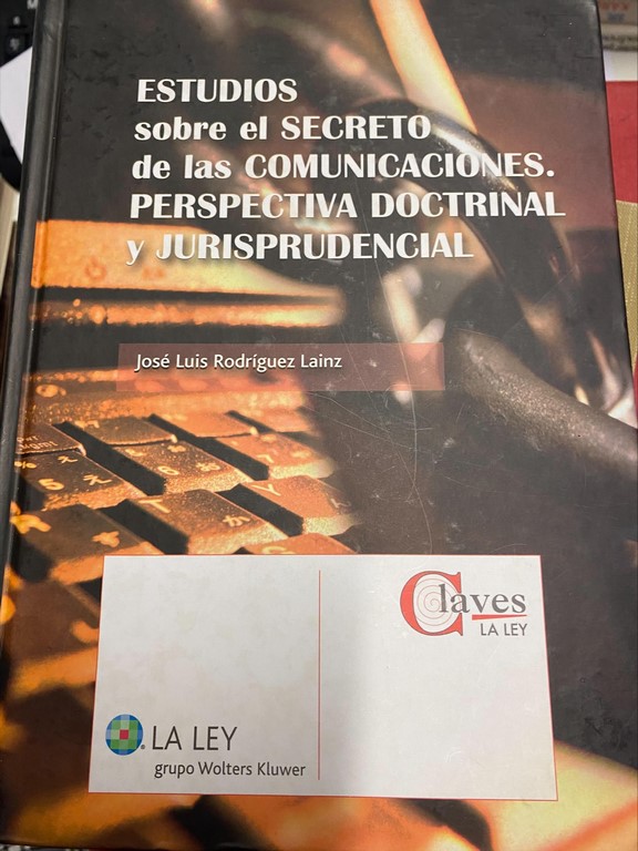 ESTUDIOS SOBRE EL SECRETO DE LAS COMUNICACIONES. PERSPECTIVA DOCTRINAL Y JURISPRUDENCIAL.