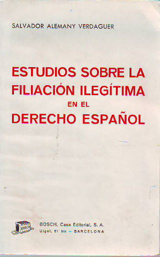 ESTUDIOS SOBRE LA FILIACIÓN ILEGÍTIMA EN EL DERECHO ESPAÑOL.