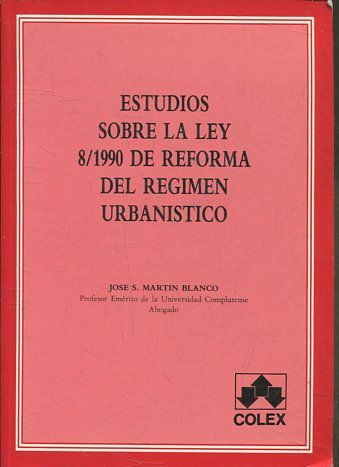 ESTUDIOS SOBRE LA LEY 8/1990 DE REFORMA DEL REGIMEN URBANISTICO.