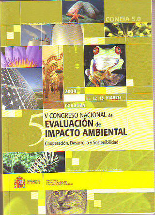 EVALUACION AMBIENTAL: COOPERACION, DESARROLLO Y SOSTENIBILIDAD. LIBRO DE ACTAS DEL V CONGRESO NACIONAL DE EVALUACION DE IMPACTO AMBIENTAL (V (CONEIA).