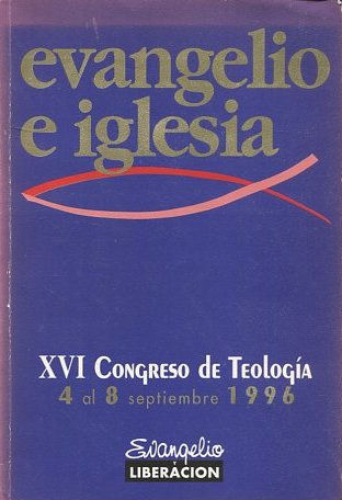 EVANGELIO E IGLESIA. XVI CONGRESO DE TEOLOGIA 4 al 8 SEPTIEMBRE 1996.