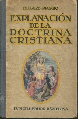 EXPLANACION DE LA DOCTRINA CRISTIANA. CORREGIDA Y ALIMENTADA SEGÚN EL NUEVO CODIGO DE DERECHO CANONICO. ULTIMA PARTE DE LA OBRA. LA RELIGION DEMOSTRADA (5º EDICION).