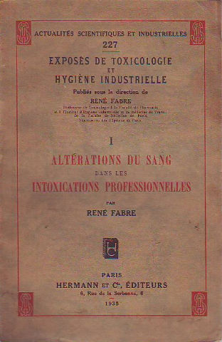 EXPOSÉS DE TOXICOLOGIE ET HYGIÈNE INDUSTRIELLE. ALTÉRATIONS DU SANG DANS LES INTOXICATIONS PROFESSIONNELLES.