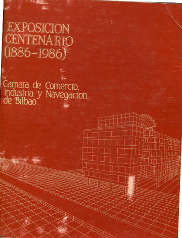 EXPOSICION CENTENARIO (1886-1986). CAMARA DE COMERCIO, INDUSTRIA Y NAVEGACION DE BILBAO.