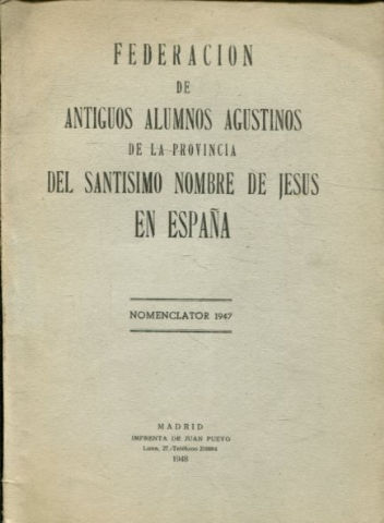 FEDERACION DE ANTIGUOS ALUMNOS AGUSTINOS DE LA PROVINCIA DEL SANTISIMO NOMBRE DE JESUS EN ESPAÑA. NOMENCLATOR 1947.