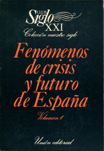 FENOMENOS DE CRISIS Y FUTURO DE ESPAÑA. CICLO DE CONFERENCIAS PRONUNCIADAS EN EL CLUB SIGLO XXI DURANTE EL CURSO 1980-1981.