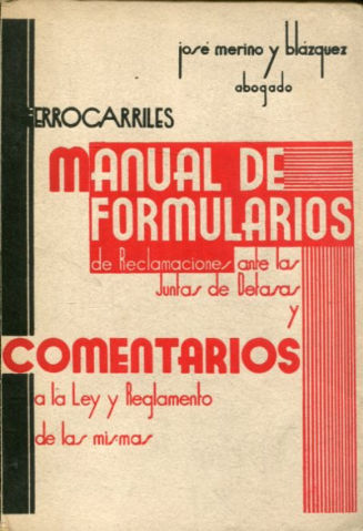 FERROCARRILES. MANUAL DE FORMULARIOS DE RECLAMACIONES ANTE LAS JUNTAS DE DETASAS Y COMENTARIOS A LA LEY Y REGLAMENTO DE LAS MISMAS.