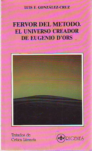 FERVOR DEL METODO. EL UNIVERSO CREADOR DE EUGENIO D'ORS.