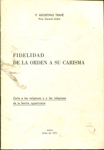 FIDELIDAD DE LA ORDEN A SU CARISMA. CARTA A LOS RELIGIOSOS Y A LAS RELIGIOSAS DE LA FAMILIA AGUSTINIANA.