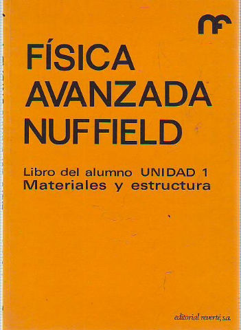 FISICA AVANZADA NUFFIELD. LIBRO DEL ALUMNO. UNIDAD 1: MATERIALES Y ESTRUCTURA.