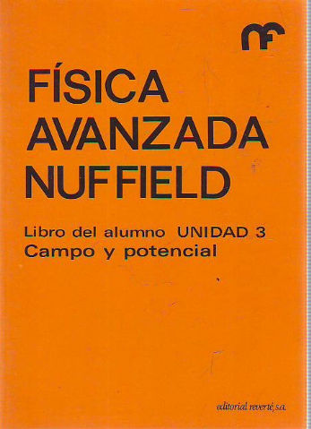 FISICA AVANZADA NUFFIELD. LIBRO DEL ALUMNO. UNIDAD 3: CAMPO Y POTENCIAL.