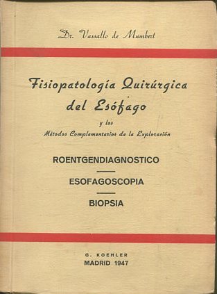 FISIOPATOLOGIA QUIRURGICA DEL ESOFAGO Y LOS METODOS COMPLEMENTARIOS DE LA EXPLORACION. ROENTGENDIAGNOSTICO. ESOFAGOSCOPIA. BIOSPIA.