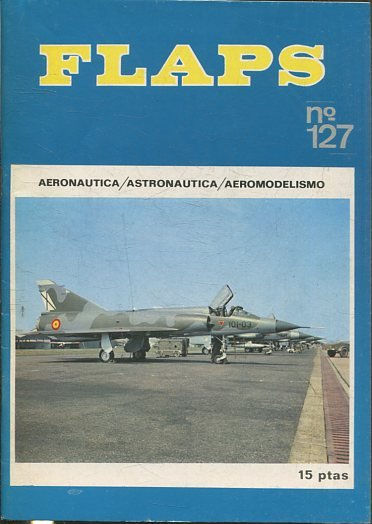 FLAPS. AERONAUTICA, ASTRONAUTICA, AEROMODELISMO. Nº 127.