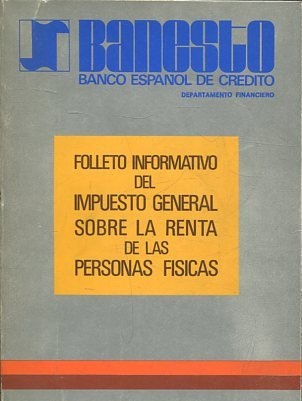 FOLLETO INFORMATIVO DEL IMPUESTO GENERAL SOBRE LA RENTA DE LAS PERSONAS FISICAS.