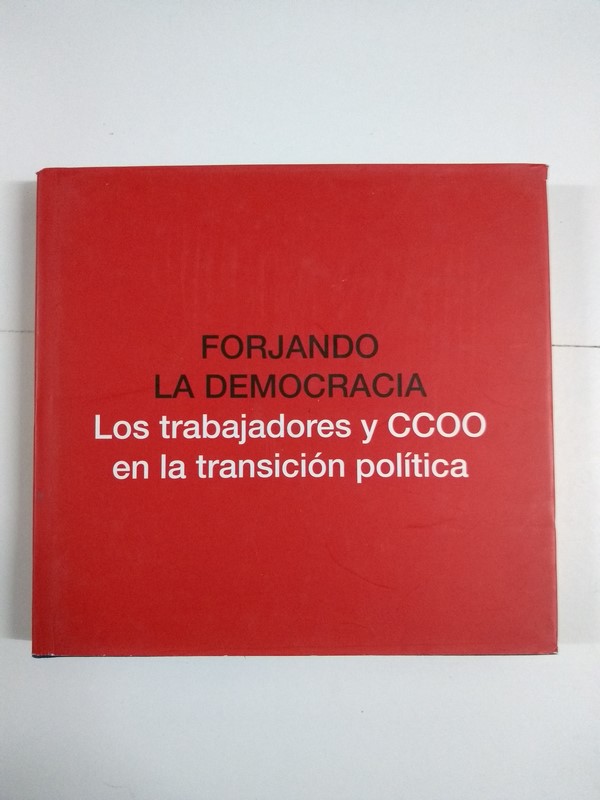 Forjando la democracia. Los trabajadores y CCOO en la transición política