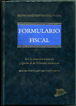 FORMULARIO FISCAL (CON LA NORMATIVA COMENTADA Y OPINION DE LOS TRIBUNALES AUTORIZADA).