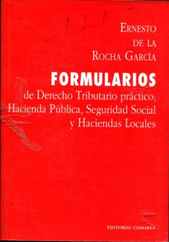 FORMULARIOS DE DERECHO TRIBUTARIO PRACTICO, HACIENDA PUBLICA, SEGURIDAD SOCIAL Y HACIENDAS LOCALES. ACTUACIONES Y PROCEDIMIENTOS DE LA GESTION, LIQUIDACION, INVESTIGACION Y RECAUDACION DE SUS TRIBUTOS.