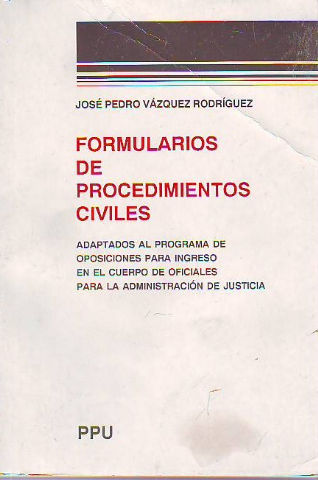 FORMULARIOS DE PROCEDIMIENTOS CIVILES (ADAPTADOS AL PROGRAMA DE OPOSICIONES PARA INGRESO EN EL CUERPO DE OFICIALES PARA LA ADMINISTRACION DE JUSTICIA).