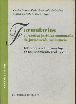 FORMULARIOS Y PRACTICA JURIDICA COMENTADA DE JURISDICCION VOLUNTARIA. ADAPTADOS A LA NUEVA LEY DE ENJUICIAMIENTO CIVIL 1/2000.