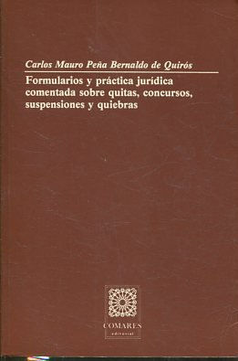 FORMULARIOS Y PRACTICA JURIDICA COMENTADA SOBRE QUITAS, CONCURSOS, SUSPENSIONES Y QUIEBRAS.