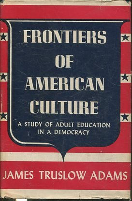 FRONTIERS OF AMERICAN CULTURE. A STUDY OF ADULT EDUCATION IN A DEMOCRACY.