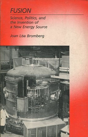 FUSION. SCIENCE, POLITICS, AND THE INVENTION OF A NEW ENERGY SOURCE.