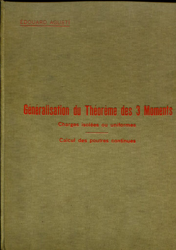 GENERALISATION DU THEOREME DES 3 MOMENTS. CHARGES ISOLEES; CHARGES UNIFORMES, PARTIELLES ET TOTALES. APPLICATION AU CALCUL DES POUTRES CONTINUES A PLUSIEURS TRAVEES, ET FORMULES POUR LES CAS PARTICULIERS DE 2, 3, 4 ET 5 TRAVEES.