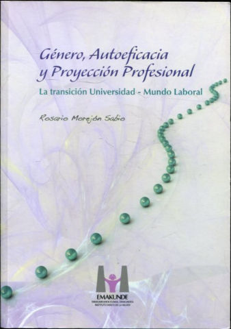 GENERO, AUTOEFICACIA Y PROYECCION PROFESIONAL. LA TRANSICION UNIVERSIDAD-MUNDO LABORAL.