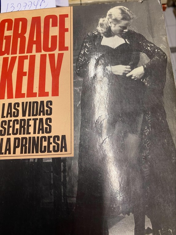 GRACE KELLY. LAS VIDAS SECRETAS DE LA PRINCESA.