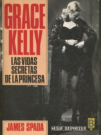 GRACE KELLY. LAS VIDAS SECRETAS DE LA PRINCESA.